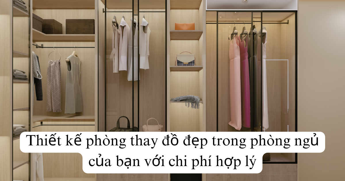 Thiết kế phòng thay đồ đẹp trong phòng ngủ của bạn với chi phí hợp lý
