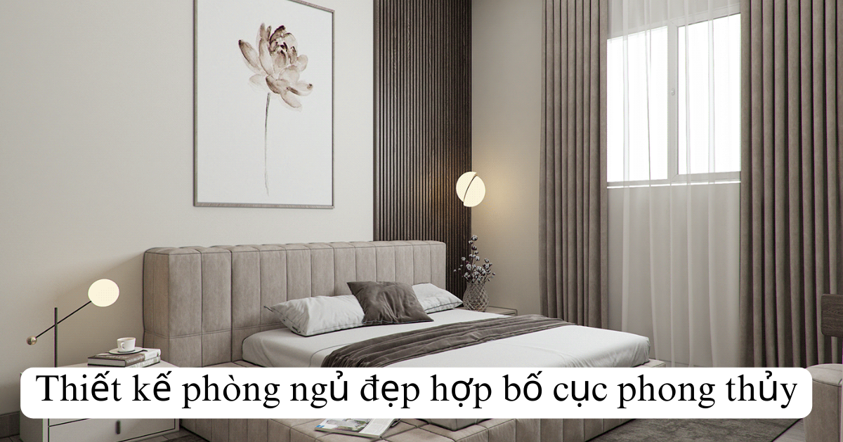 Thiết kế phòng ngủ đẹp hợp bố cục phong thủy