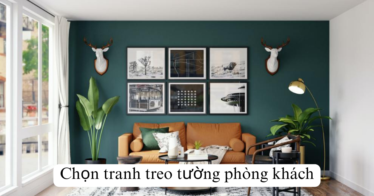 Chọn tranh treo tường phòng khách khiến ngôi nhà bạn thêm sang trọng