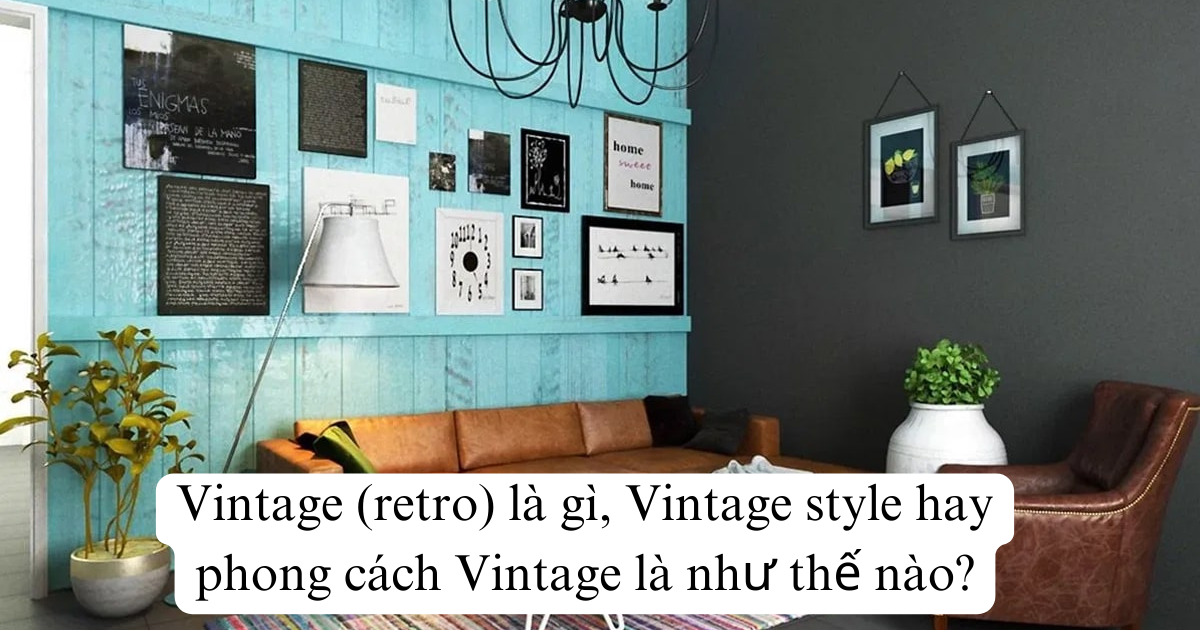 Vintage (retro) là gì, Vintage style hay phong cách Vintage là như thế nào?