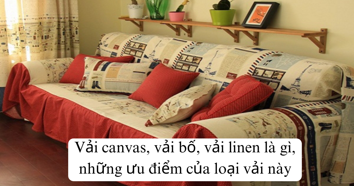 Vải canvas, vải bố, vải linen là gì, những ưu điểm của loại vải này