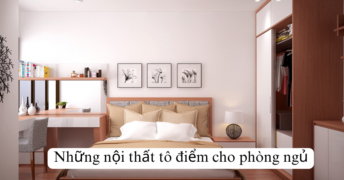 Những nội thất tô điểm cho phòng ngủ