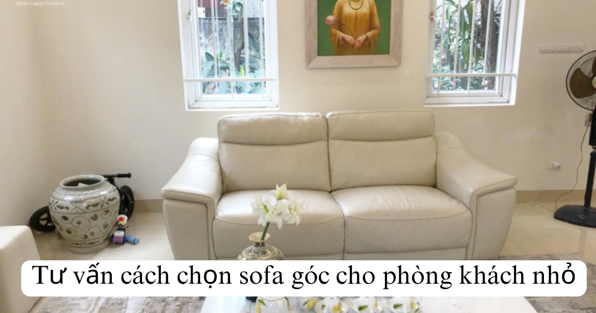 Tư vấn cách chọn sofa góc cho phòng khách nhỏ