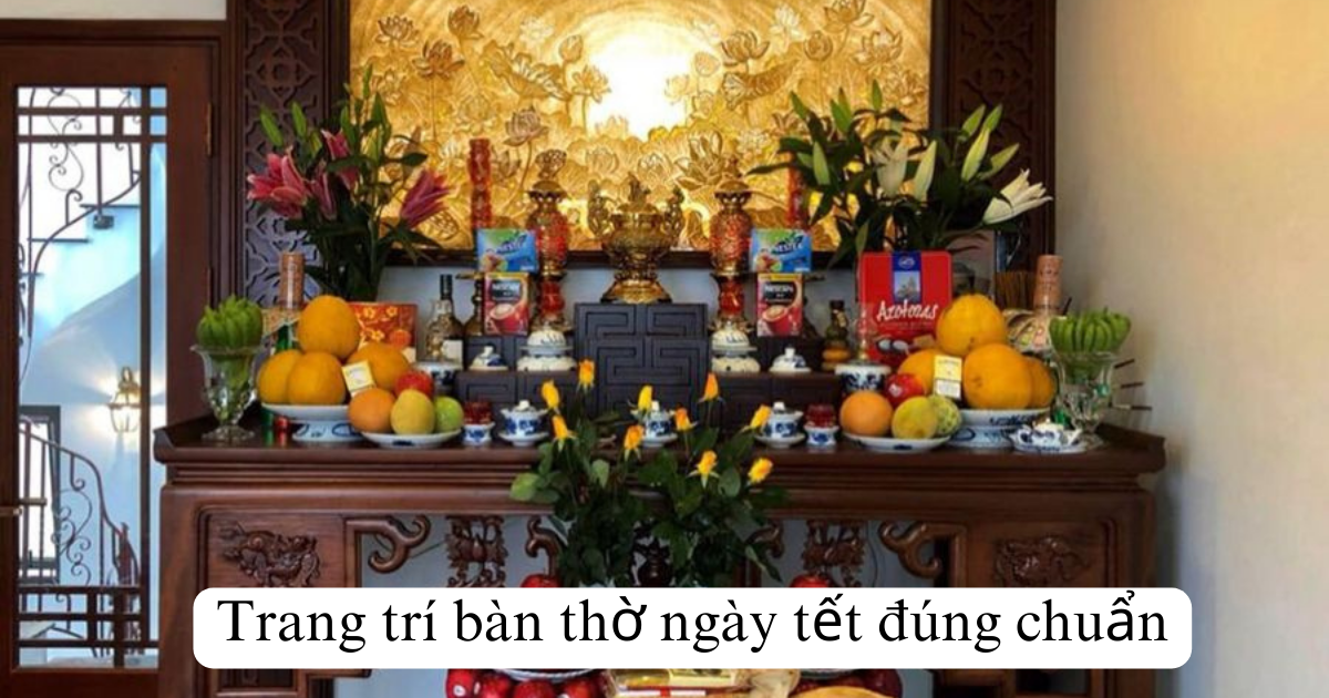 Trang trí bàn thờ ngày tết đúng chuẩn