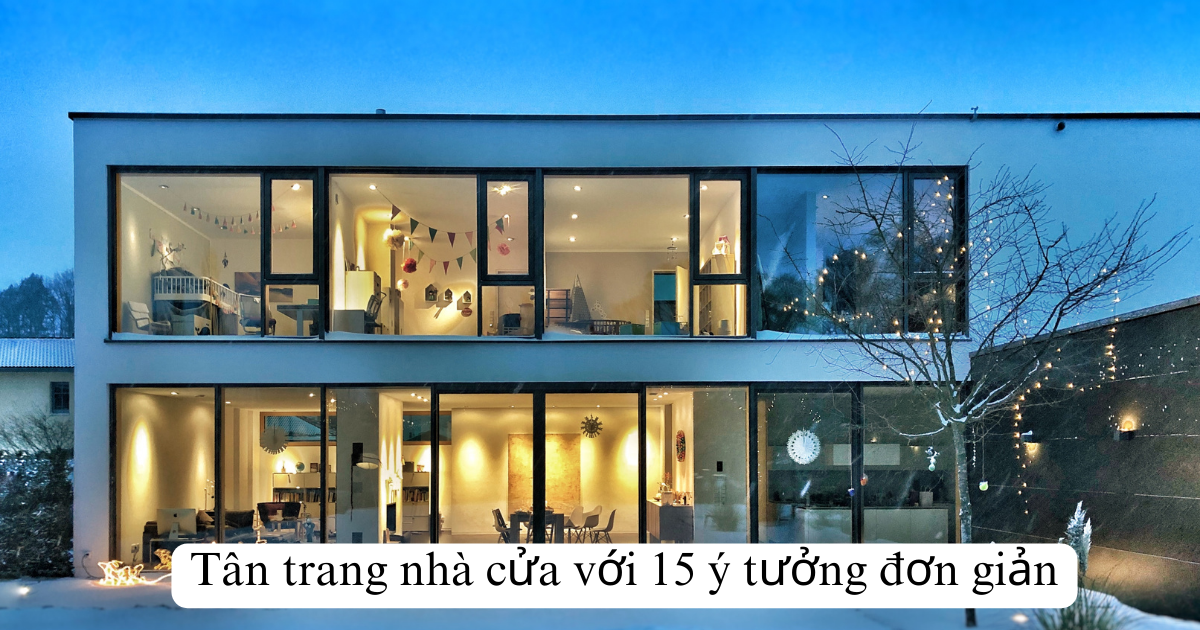 Tân trang nhà cửa với 15 ý tưởng đơn giản