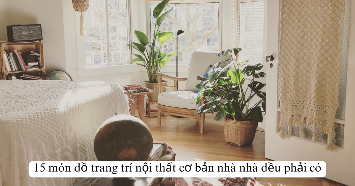 15 món đồ trang trí nội thất cơ bản nhà nhà đều phải có