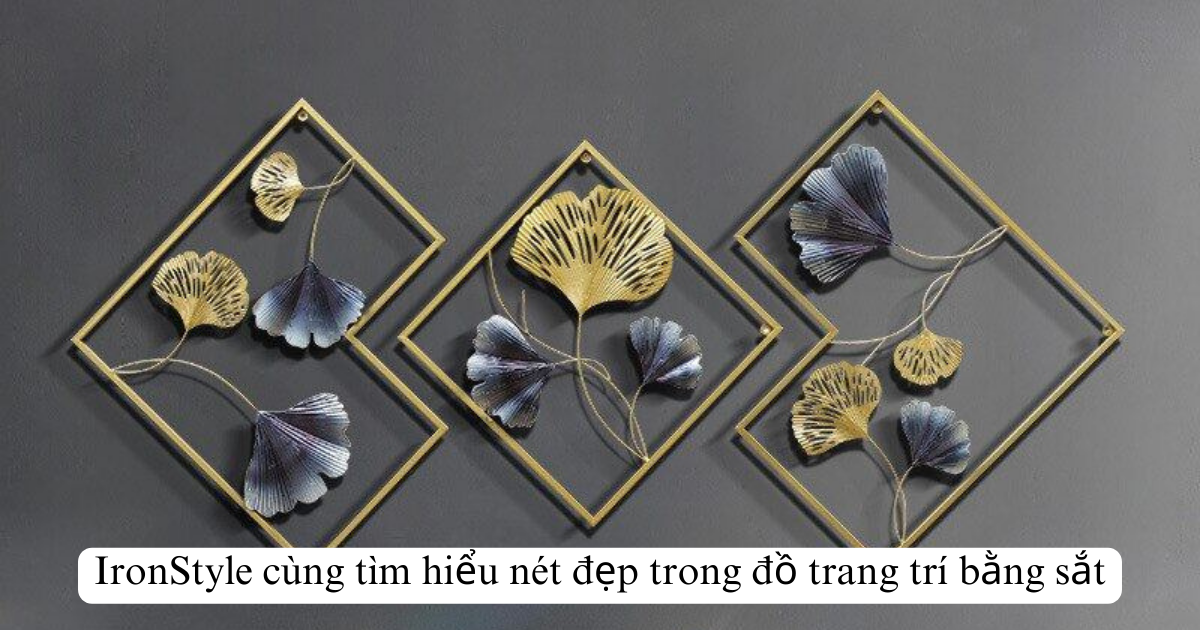 IronStyle cùng tìm hiểu nét đẹp trong đồ trang trí bằng sắt
