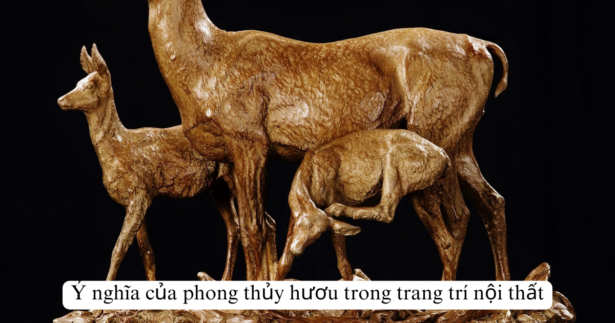 Ý nghĩa của phong thủy hươu trong trang trí nội thất