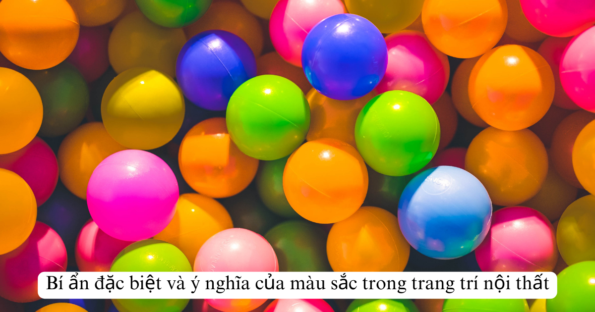 Bí ẩn đặc biệt và ý nghĩa của màu sắc trong trang trí nội thất