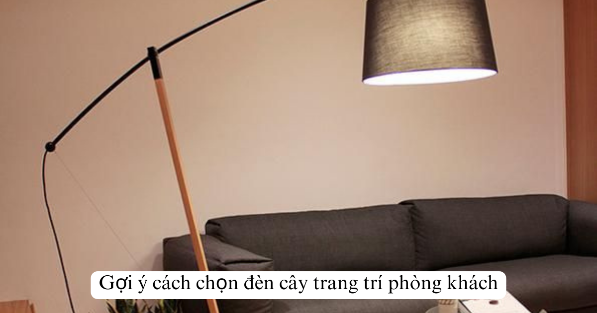 Gợi ý cách chọn đèn cây trang trí phòng khách