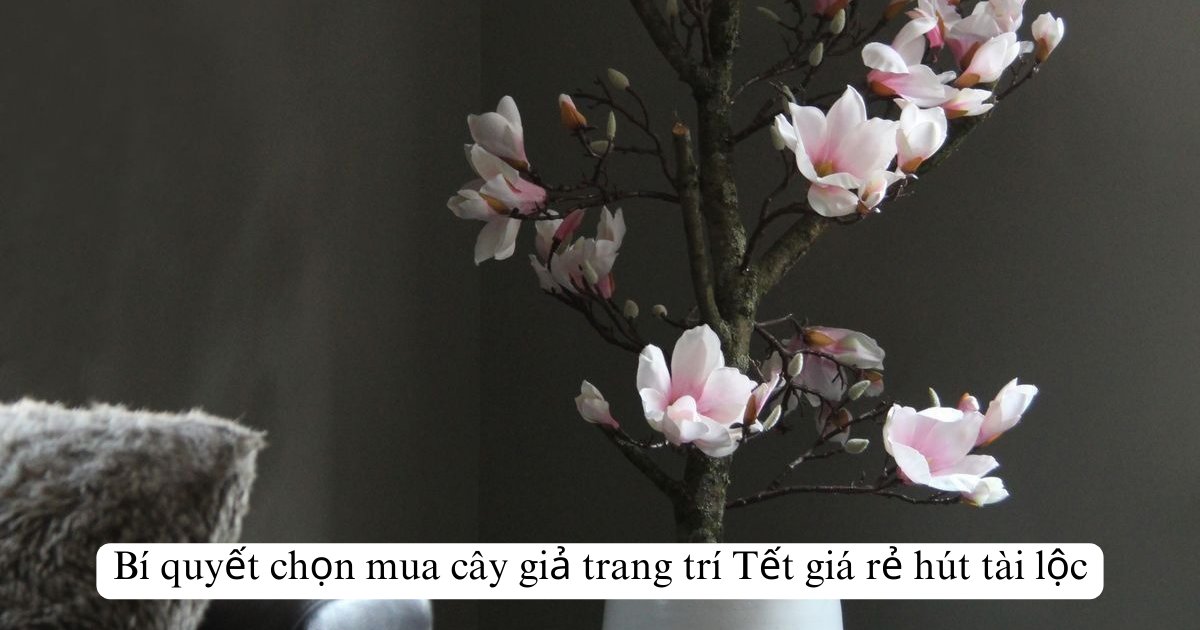 Bí quyết chọn mua cây giả trang trí Tết giá rẻ hút tài lộc