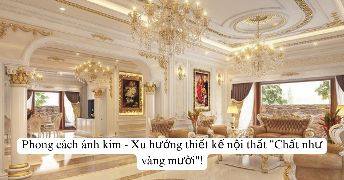 Phong cách ánh kim - Xu hướng thiết kế nội thất "Chất như vàng mười"!