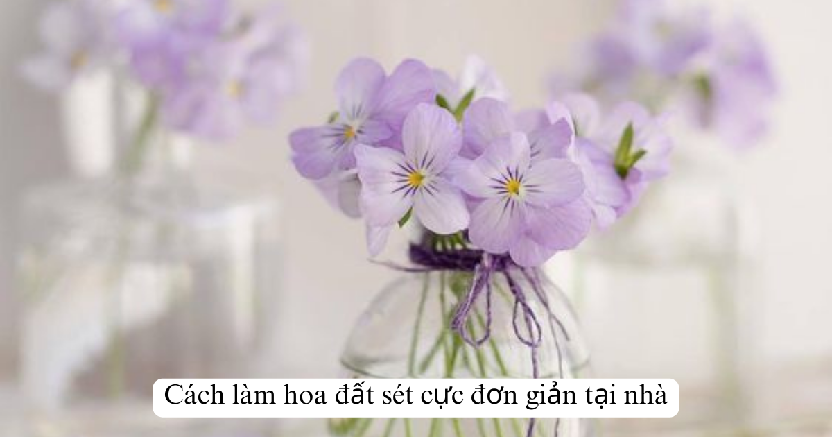 Cách làm hoa đất sét cực đơn giản tại nhà