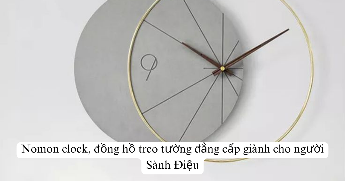 Nomon clock, đồng hồ treo tường đẳng cấp giành cho người Sành Điệu