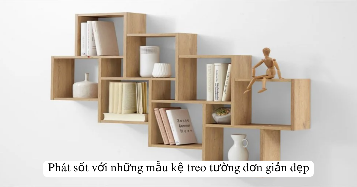 Phát sốt với những mẫu kệ treo tường đơn giản đẹp