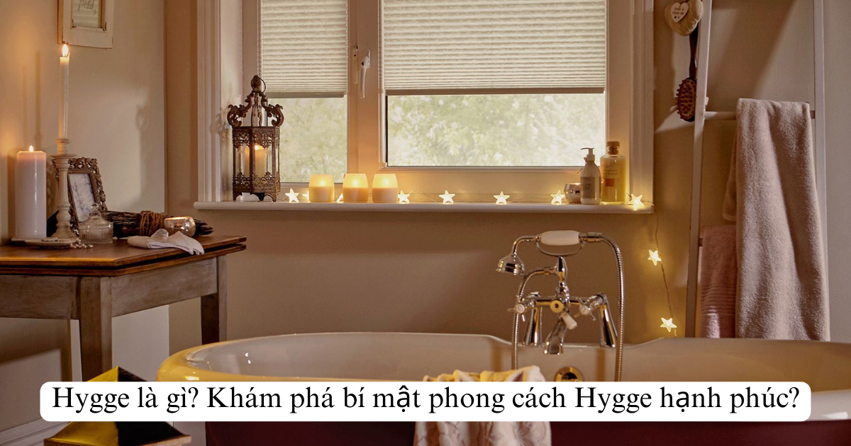 Hygge là gì? Khám phá bí mật phong cách Hygge hạnh phúc?