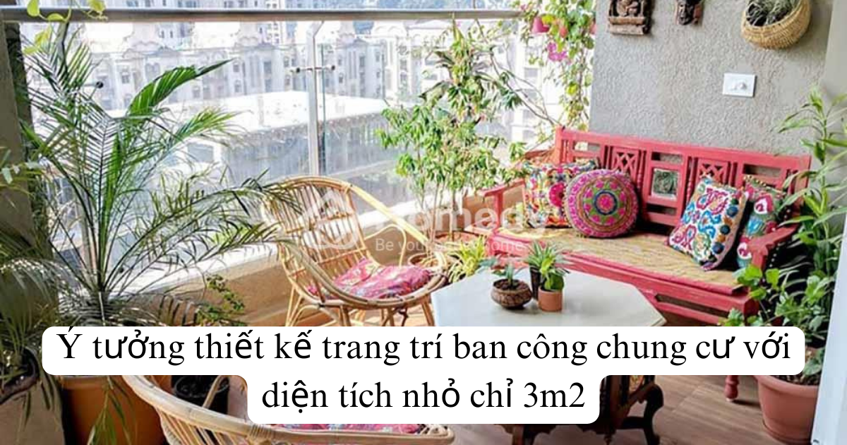 Ý tưởng thiết kế trang trí ban công chung cư với diện tích nhỏ chỉ 3m2