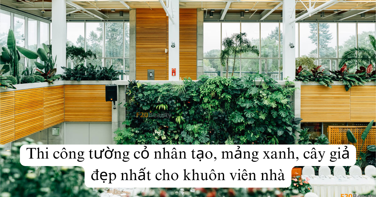 Thi công tường cỏ nhân tạo, mảng xanh, cây giả đẹp nhất cho khuôn viên nhà