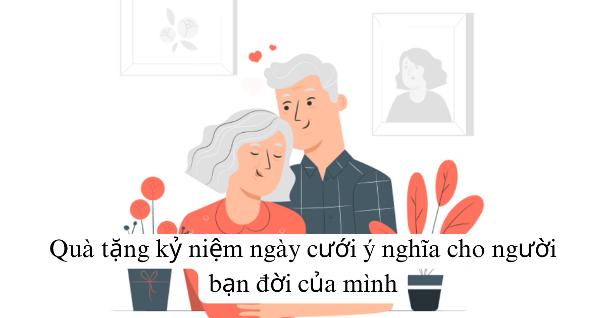 Quà tặng kỷ niệm ngày cưới ý nghĩa cho người bạn đời của mình