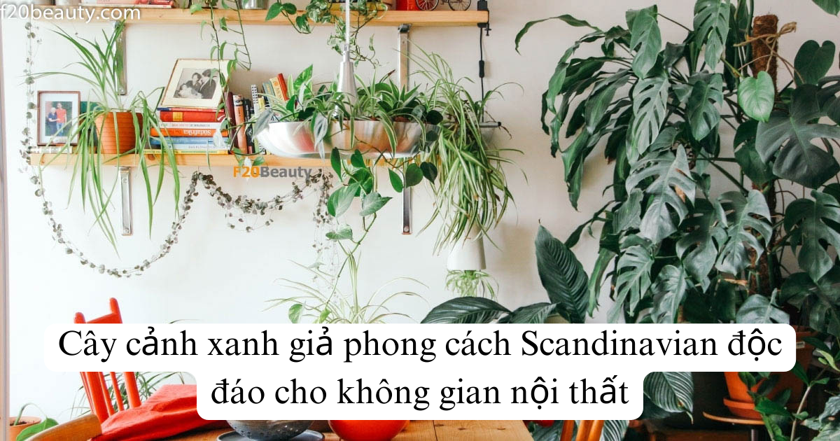 Cây cảnh xanh giả phong cách Scandinavian độc đáo cho không gian nội thất