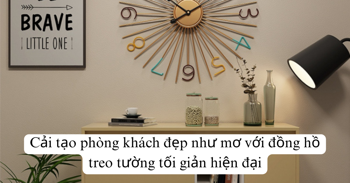 Cải tạo phòng khách đẹp như mơ với đồng hồ treo tường tối giản hiện đại