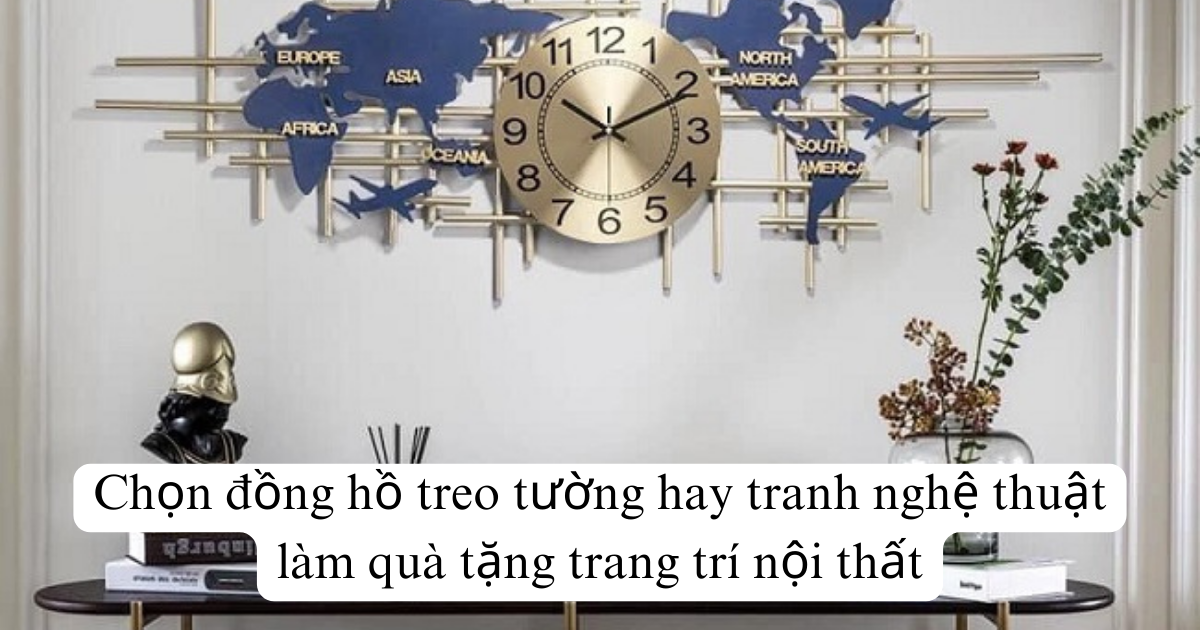Chọn đồng hồ treo tường hay tranh nghệ thuật làm quà tặng trang trí nội thất