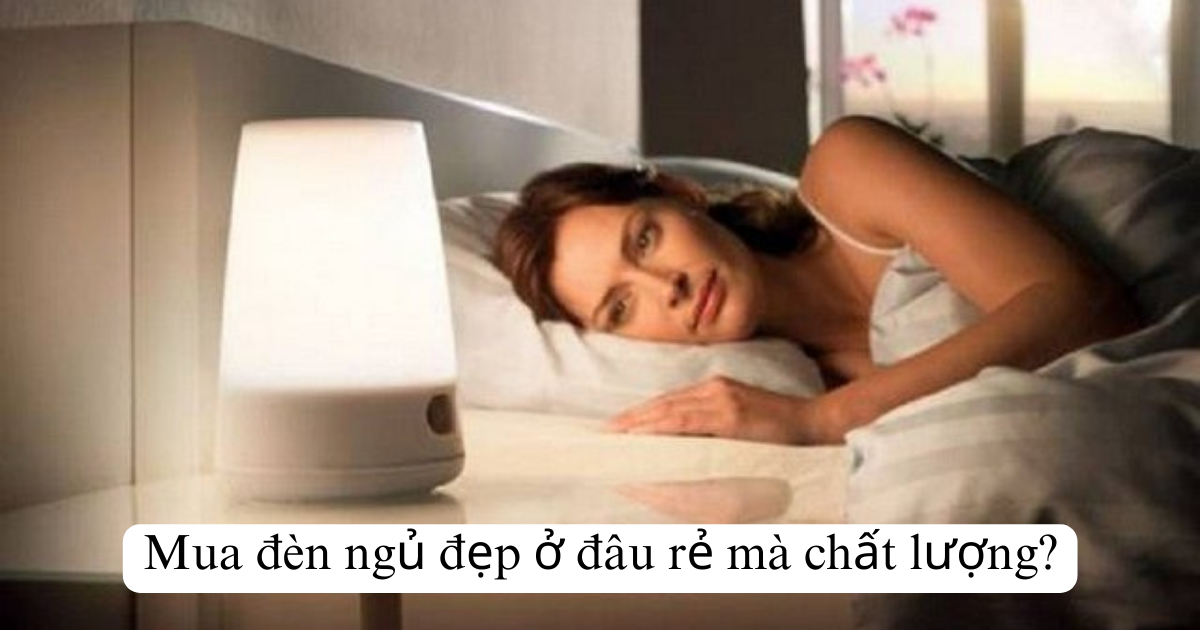 Mua đèn ngủ đẹp ở đâu rẻ mà chất lượng?