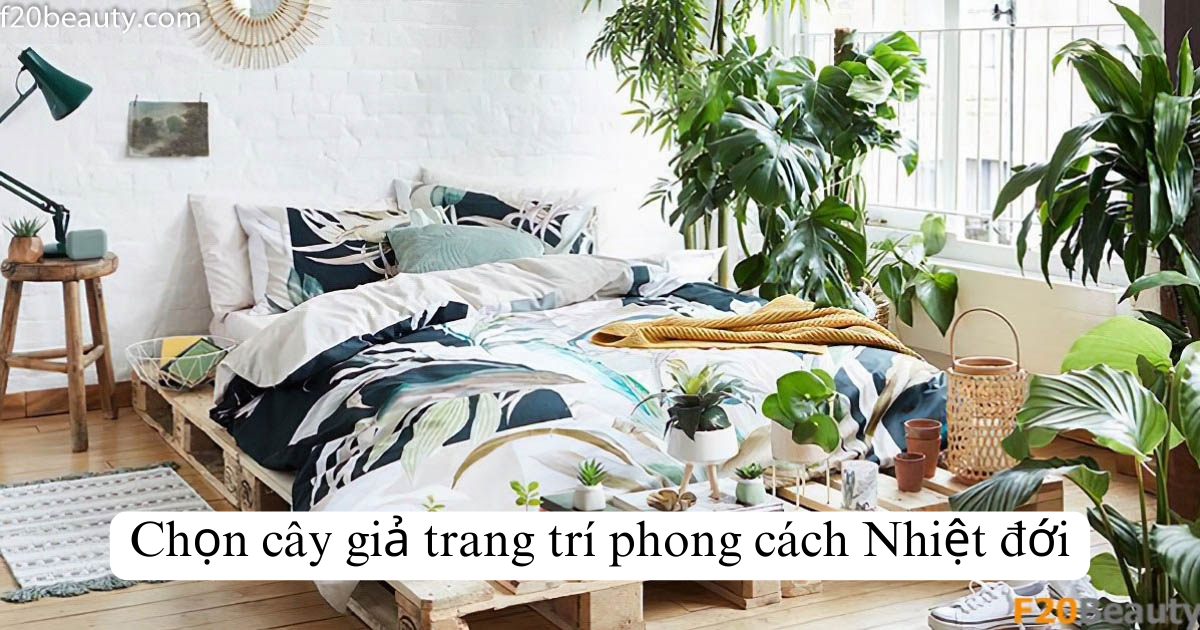Chọn cây giả trang trí phong cách Nhiệt đới