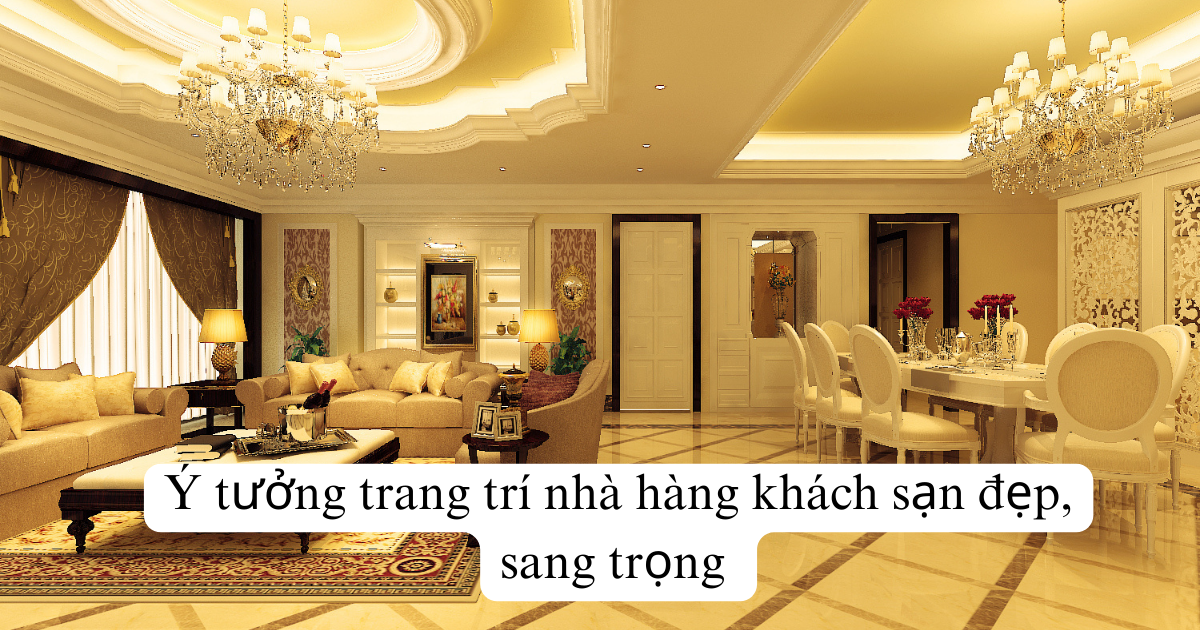 Ý tưởng trang trí nhà hàng khách sạn đẹp, sang trọng 
