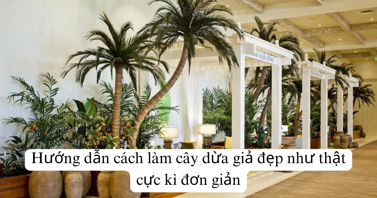 Hướng dẫn cách làm cây dừa giả đẹp như thật cực kì đơn giản