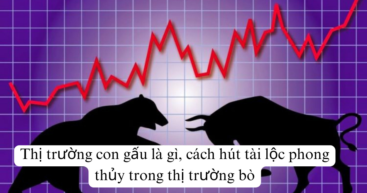 Thị trường con gấu là gì, cách hút tài lộc phong thủy trong thị trường bò