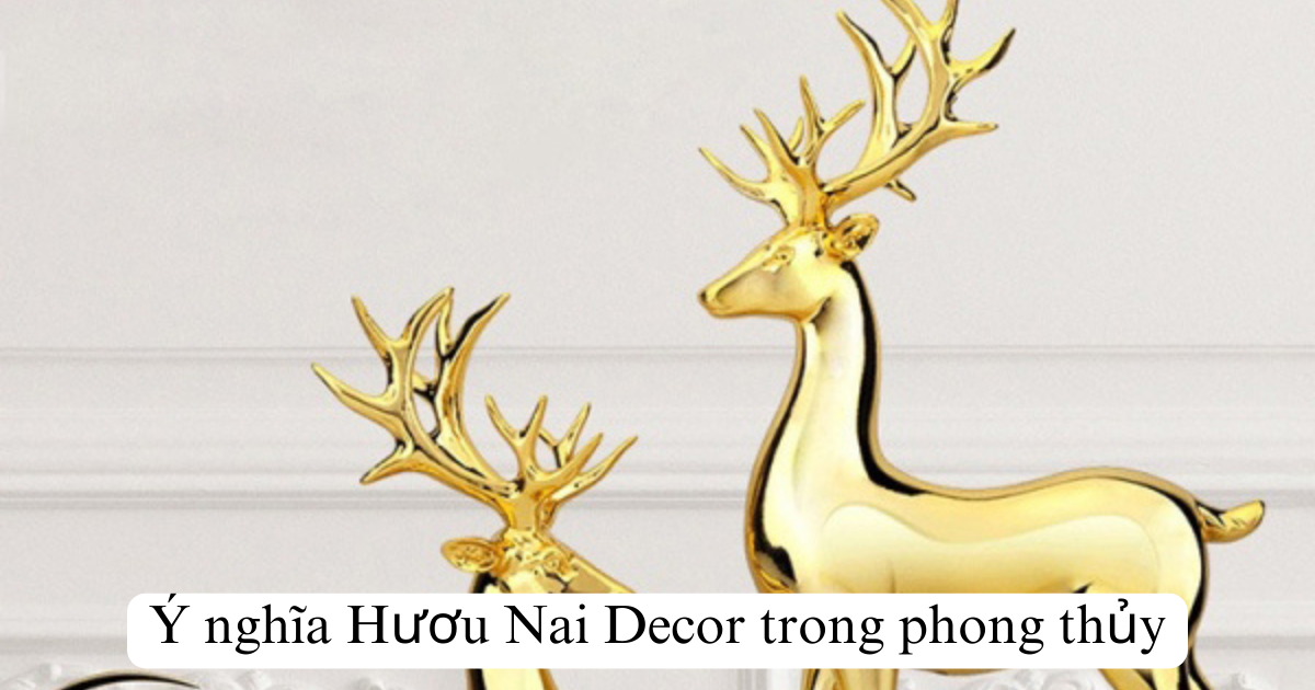 Ý nghĩa Hươu Nai Decor trong phong thủy