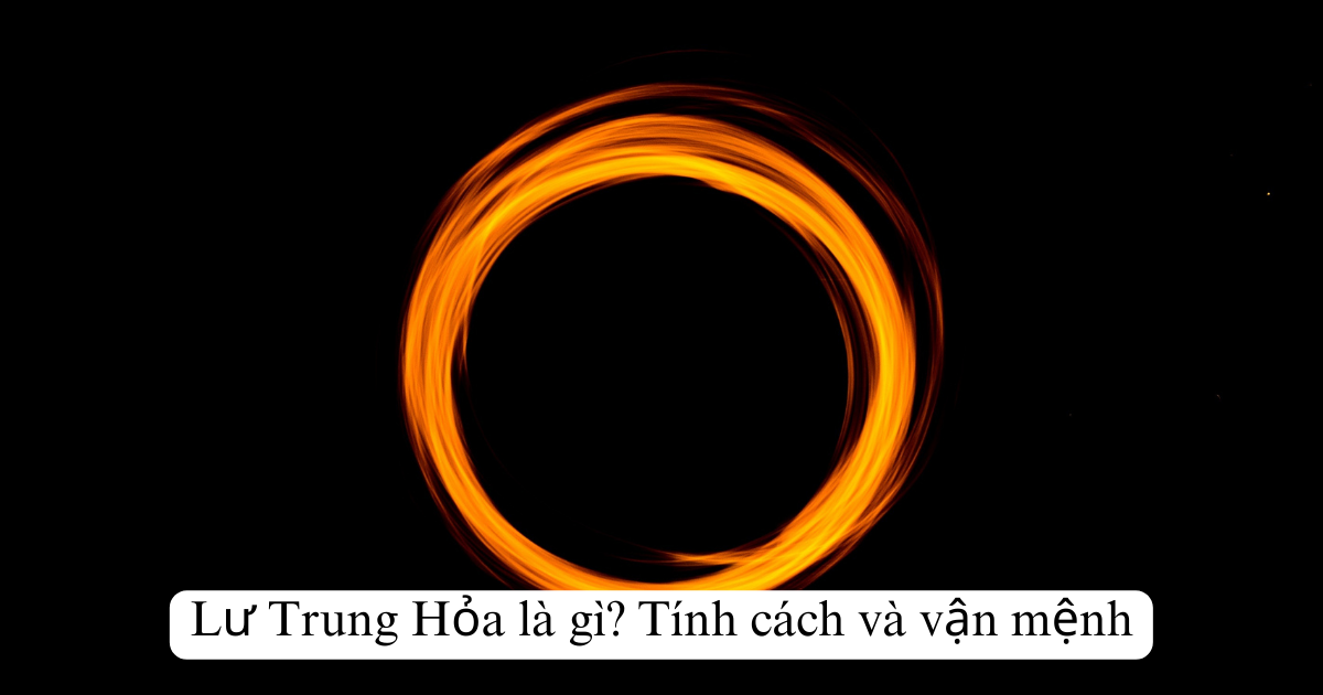 Lư Trung Hỏa là gì? Tính cách và vận mệnh