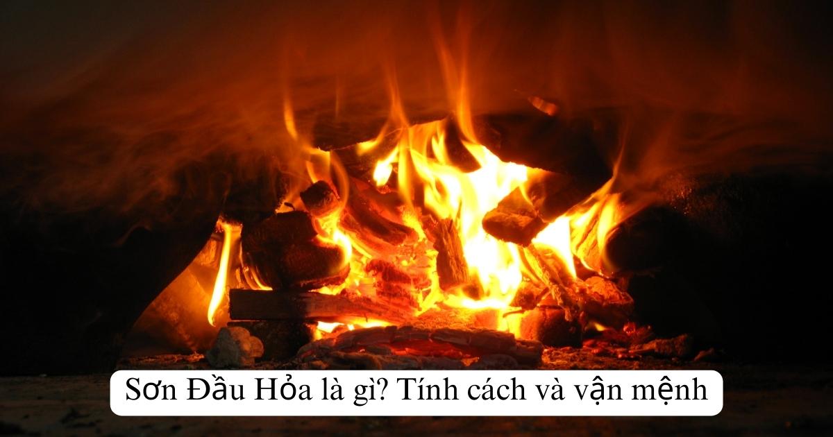 Sơn Đầu Hỏa là gì? Tính cách và vận mệnh