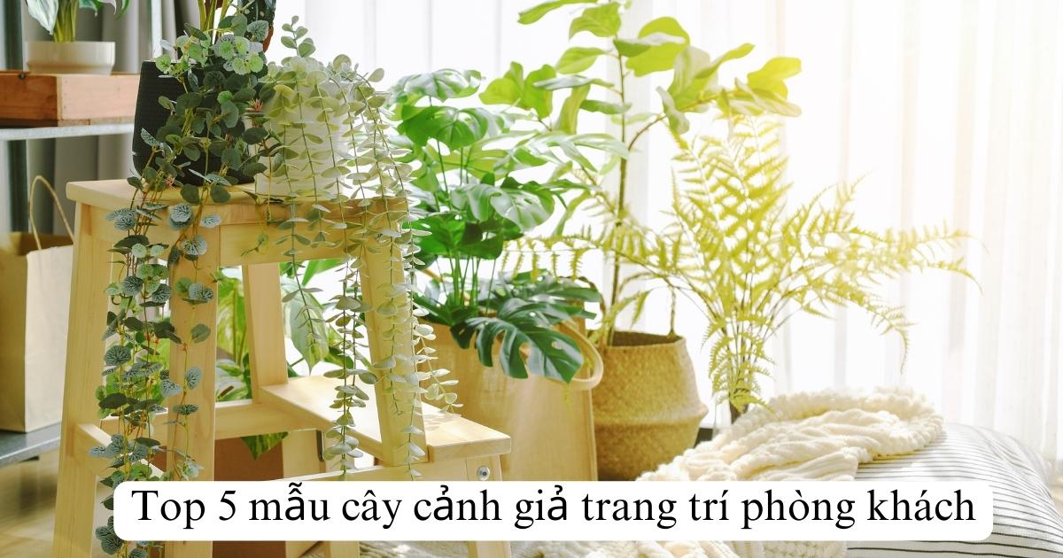 Top 5 mẫu cây cảnh giả trang trí phòng khách