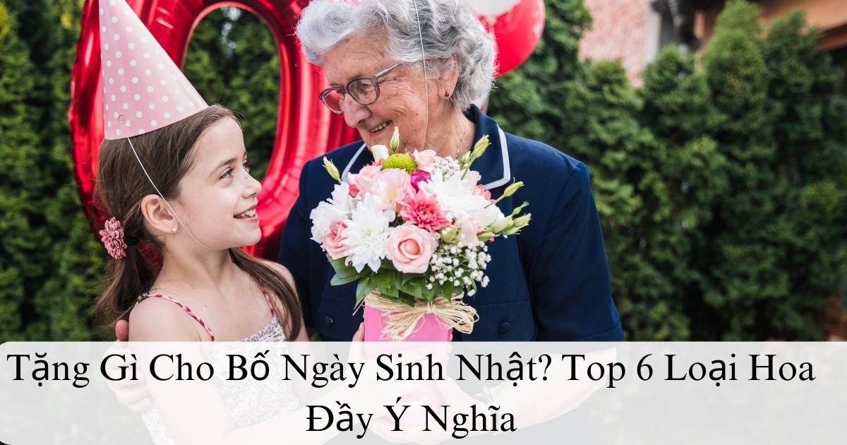 Tặng hoa gì cho bố ngày sinh nhật? 6 loại hoa ý nghĩa tặng sinh nhật bố