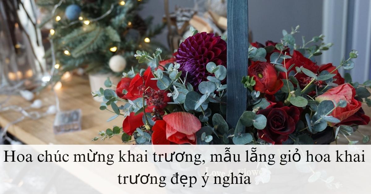 Hoa chúc mừng khai trương, mẫu lẵng giỏ hoa khai trương đẹp ý nghĩa