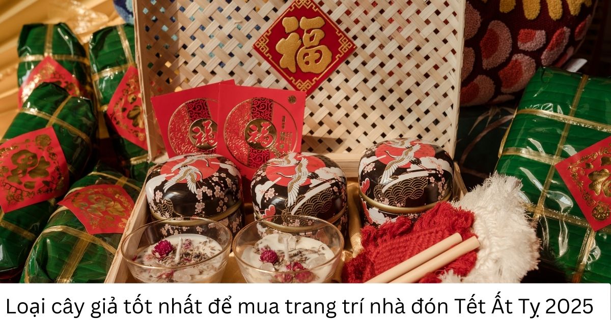 Loại cây giả tốt nhất để mua trang trí nhà đón Tết Ất Tỵ 2025
