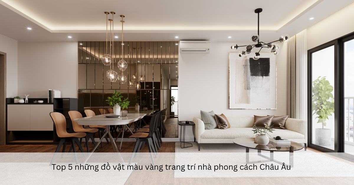 Top 5 những đồ vật màu vàng trang trí nhà phong cách Châu Âu